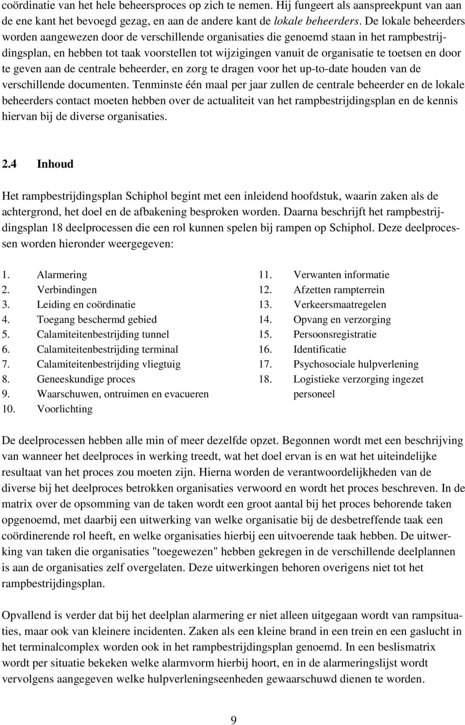 toetsen en door te geven aan de centrale beheerder, en zorg te dragen voor het up-to-date houden van de verschillende documenten.