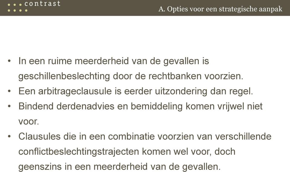 Een arbitrageclausule is eerder uitzondering dan regel.