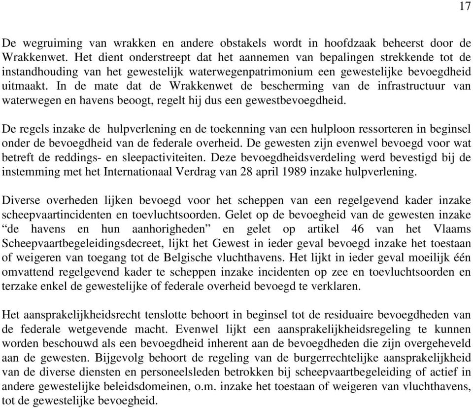 In de mate dat de Wrakkenwet de bescherming van de infrastructuur van waterwegen en havens beoogt, regelt hij dus een gewestbevoegdheid.