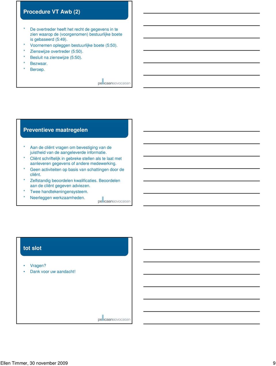 Preventieve maatregelen * Aan de cliënt vragen om bevestiging van de juistheid van de aangeleverde informatie.