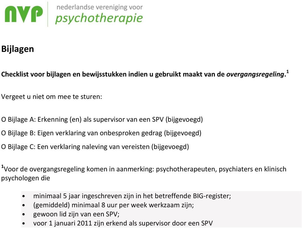 (bijgevoegd) O Bijlage C: Een verklaring naleving van vereisten (bijgevoegd) 1 Voor de overgangsregeling komen in aanmerking: psychotherapeuten, psychiaters en