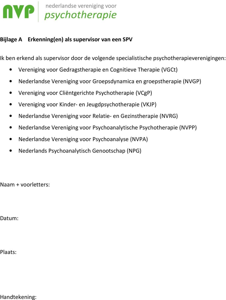 Psychotherapie (VCgP) Vereniging voor Kinder- en Jeugdpsychotherapie (VKJP) Nederlandse Vereniging voor Relatie- en Gezinstherapie (NVRG) Nederlandse