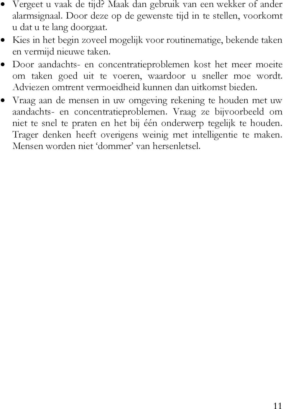 Door aandachts- en concentratieproblemen kost het meer moeite om taken goed uit te voeren, waardoor u sneller moe wordt. Adviezen omtrent vermoeidheid kunnen dan uitkomst bieden.