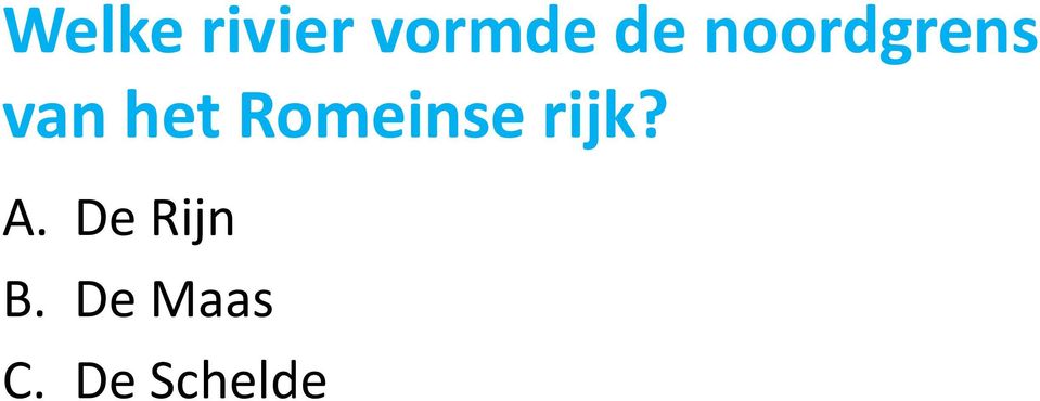 Romeinse rijk? A.