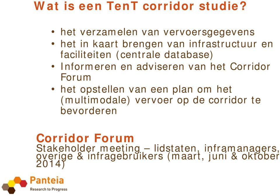 (centrale database) Informeren en adviseren van het Corridor Forum het opstellen van een plan om