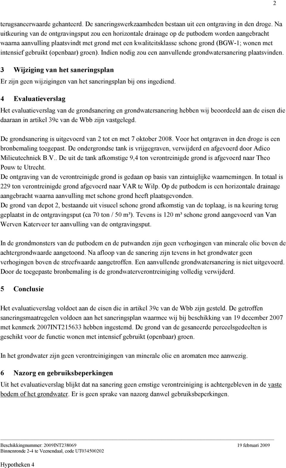 intensief gebruikt (openbaar) groen). Indien nodig zou een aanvullende grondwatersanering plaatsvinden.