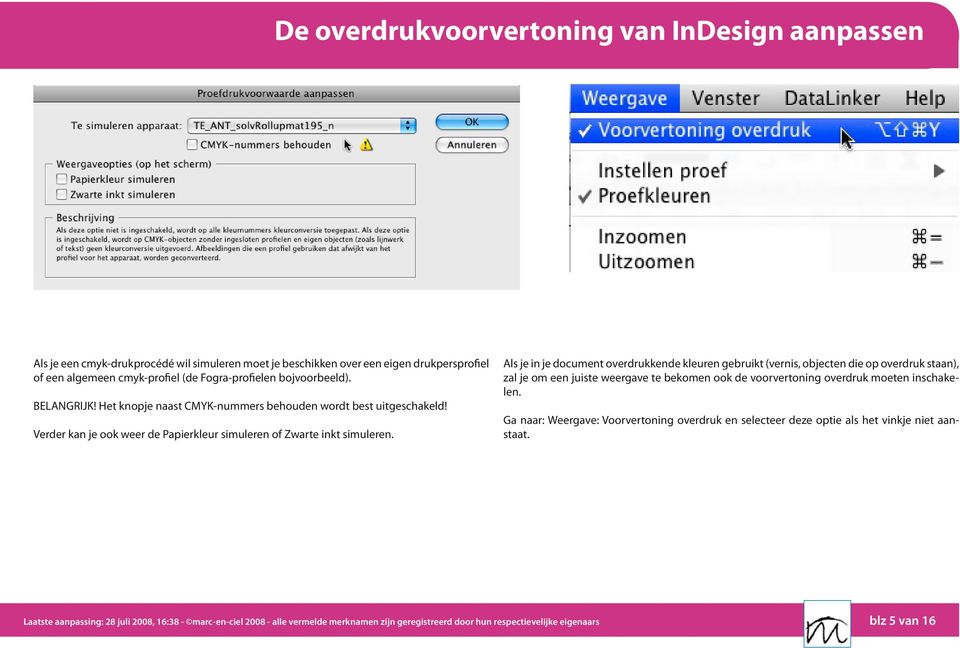 Als je in je document overdrukkende kleuren gebruikt (vernis, objecten die op overdruk staan), zal je om een juiste weergave te bekomen ook de voorvertoning overdruk moeten inschakelen.