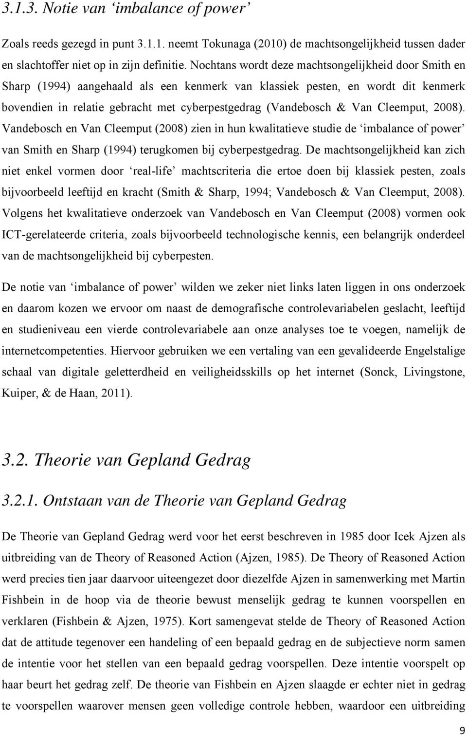 Van Cleemput, 2008). Vandebosch en Van Cleemput (2008) zien in hun kwalitatieve studie de imbalance of power van Smith en Sharp (1994) terugkomen bij cyberpestgedrag.