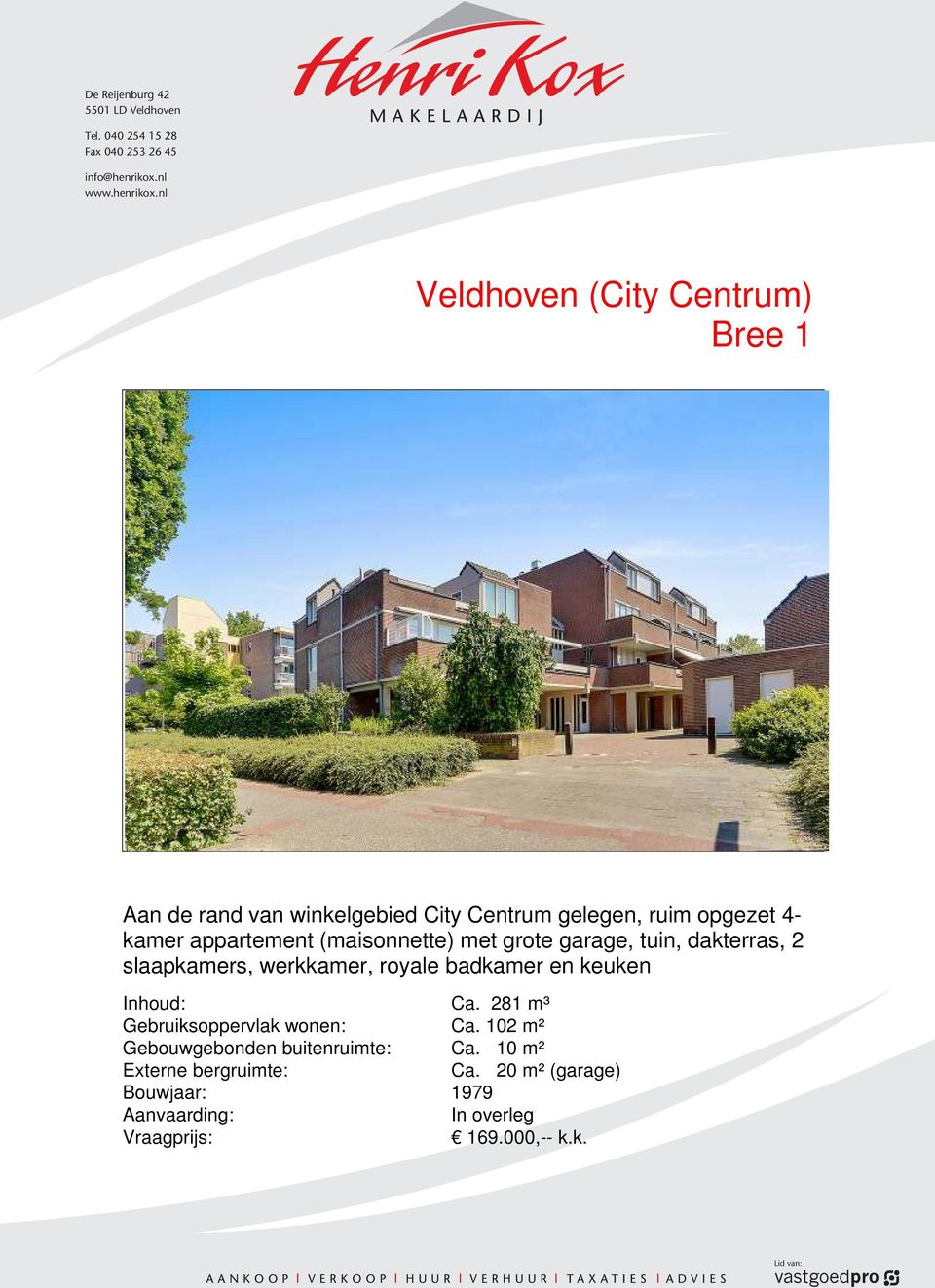nl Veldhoven (City Centrum) Bree 1 Aan de rand van winkelgebied City Centrum gelegen, ruim opgezet 4- kamer appartement