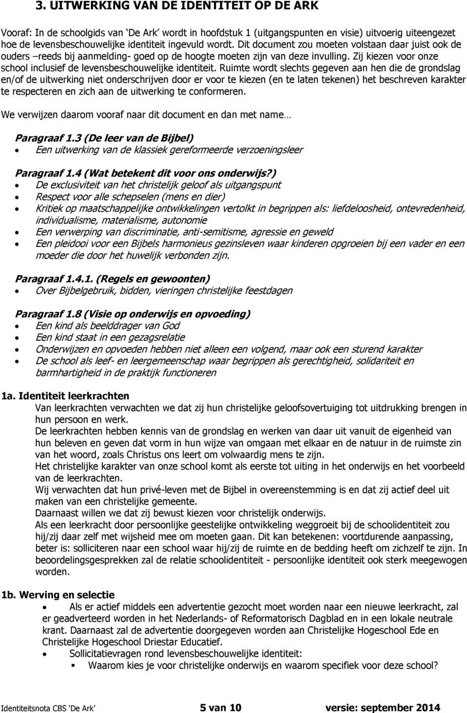 Zij kiezen voor onze school inclusief de levensbeschouwelijke identiteit.