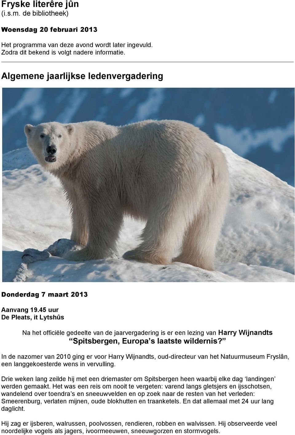 45 uur De Pleats, it Lytshûs Na het officiële gedeelte van de jaarvergadering is er een lezing van Harry Wijnandts Spitsbergen, Europa s laatste wildernis?