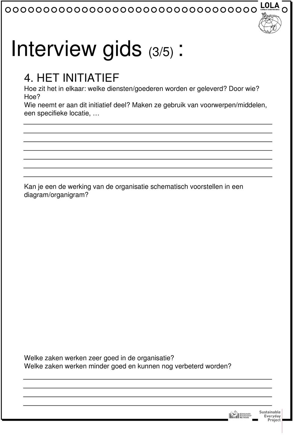 Maken ze gebruik van voorwerpen/middelen, een specifieke locatie, Kan je een de werking van de organisatie