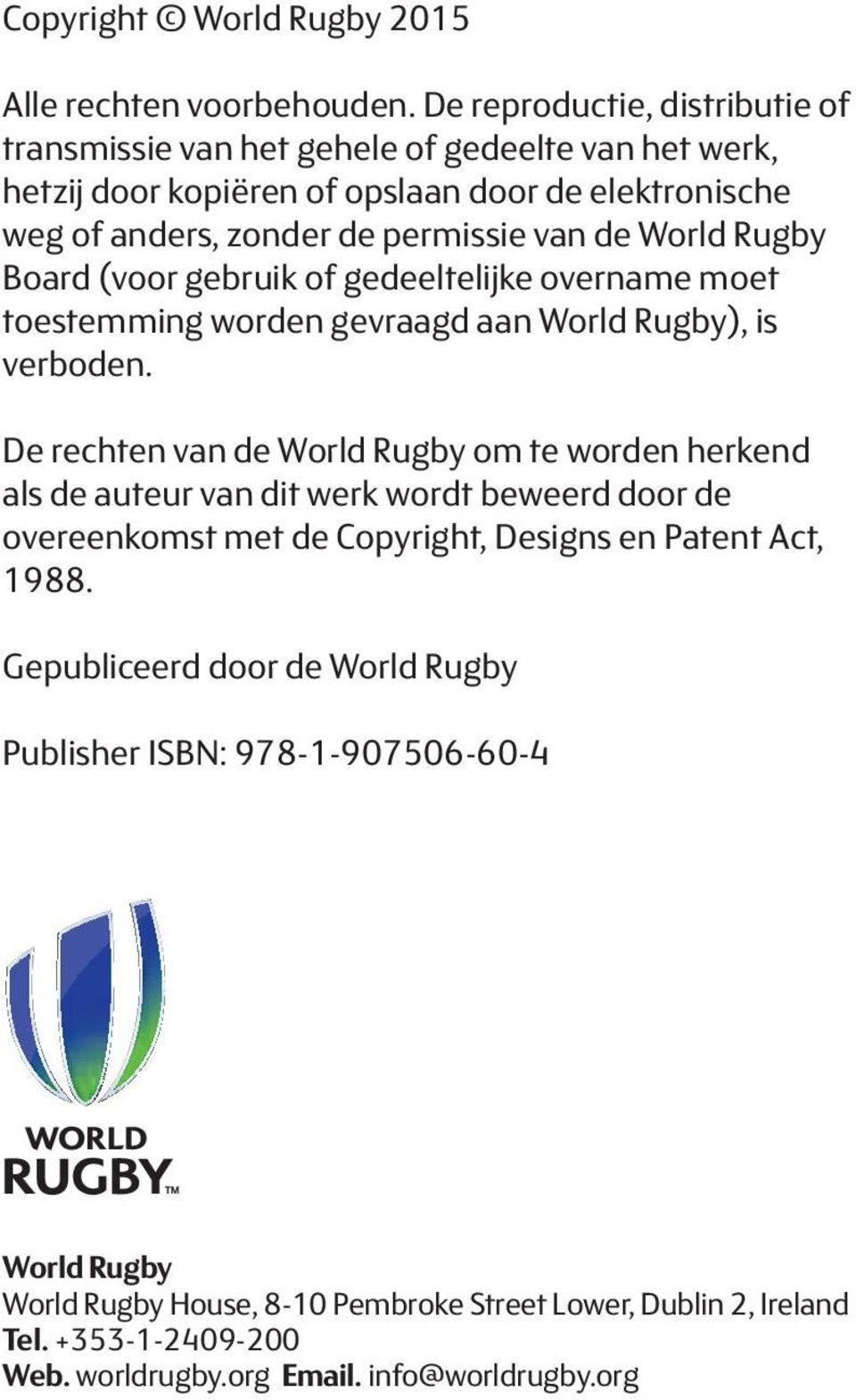 World Rugby Board (voor gebruik of gedeeltelijke overname moet toestemming worden gevraagd aan World Rugby), is verboden.