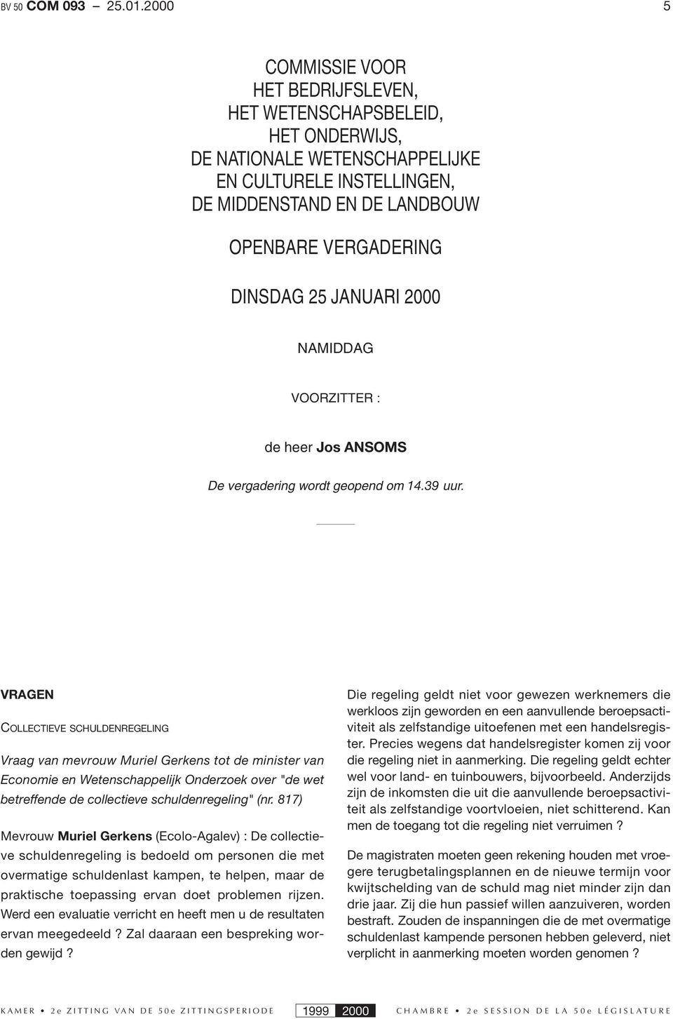 JANUARI 2000 NAMIDDAG VOORZITTER : de heer Jos ANSOMS De vergadering wordt geopend om 14.39 uur.