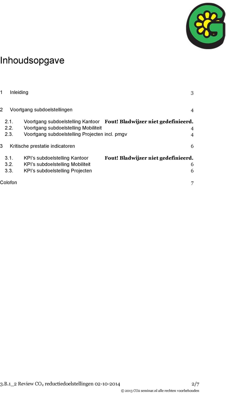 pmgv 4 3 Kritische prestatie indicatoren 6 3.1. KPI s subdoelstelling Kantoor Fout! Bladwijzer niet gedefinieerd. 3.2.