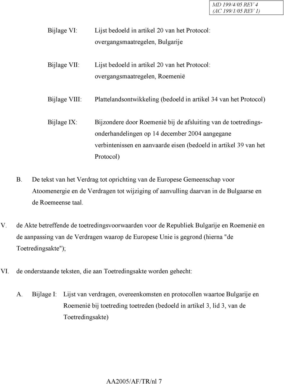 en aanvaarde eisen (bedoeld in artikel 39 van het Protocol) B.