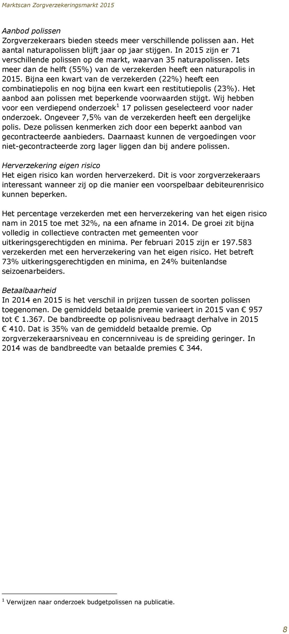 Bijna een kwart van de verzekerden (22%) heeft een combinatiepolis en nog bijna een kwart een restitutiepolis (23%). Het aanbod aan polissen met beperkende voorwaarden stijgt.