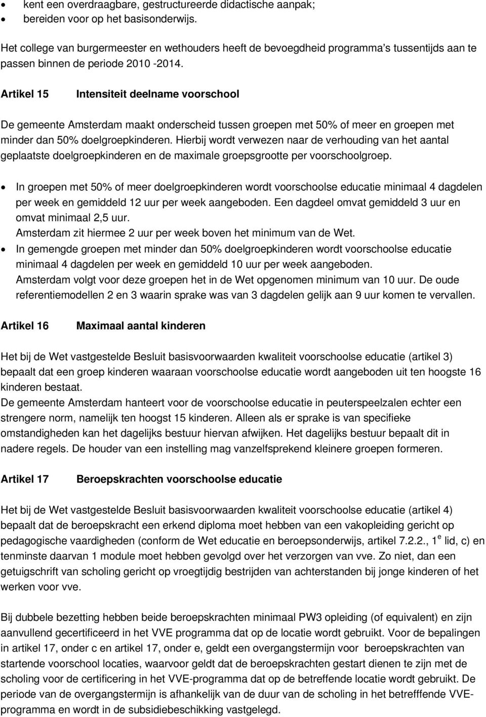 Artikel 15 Intensiteit deelname voorschool De gemeente Amsterdam maakt onderscheid tussen groepen met 50% of meer en groepen met minder dan 50% doelgroepkinderen.