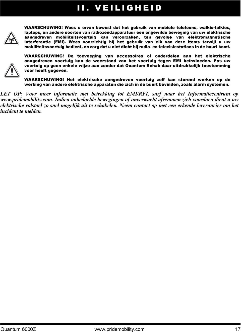 kan veroorzaken, ten gevolge van elektromagnetische interferentie (EMI).