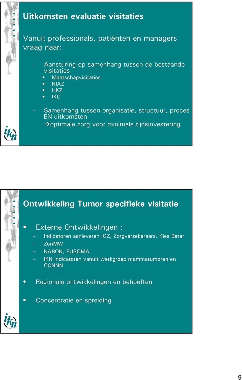 tijdsinvestering Ontwikkeling Tumor specifieke visitatie Externe Ontwikkelingen : Indicatoren aanleveren IGZ, Zorgverzekeraars, Kies