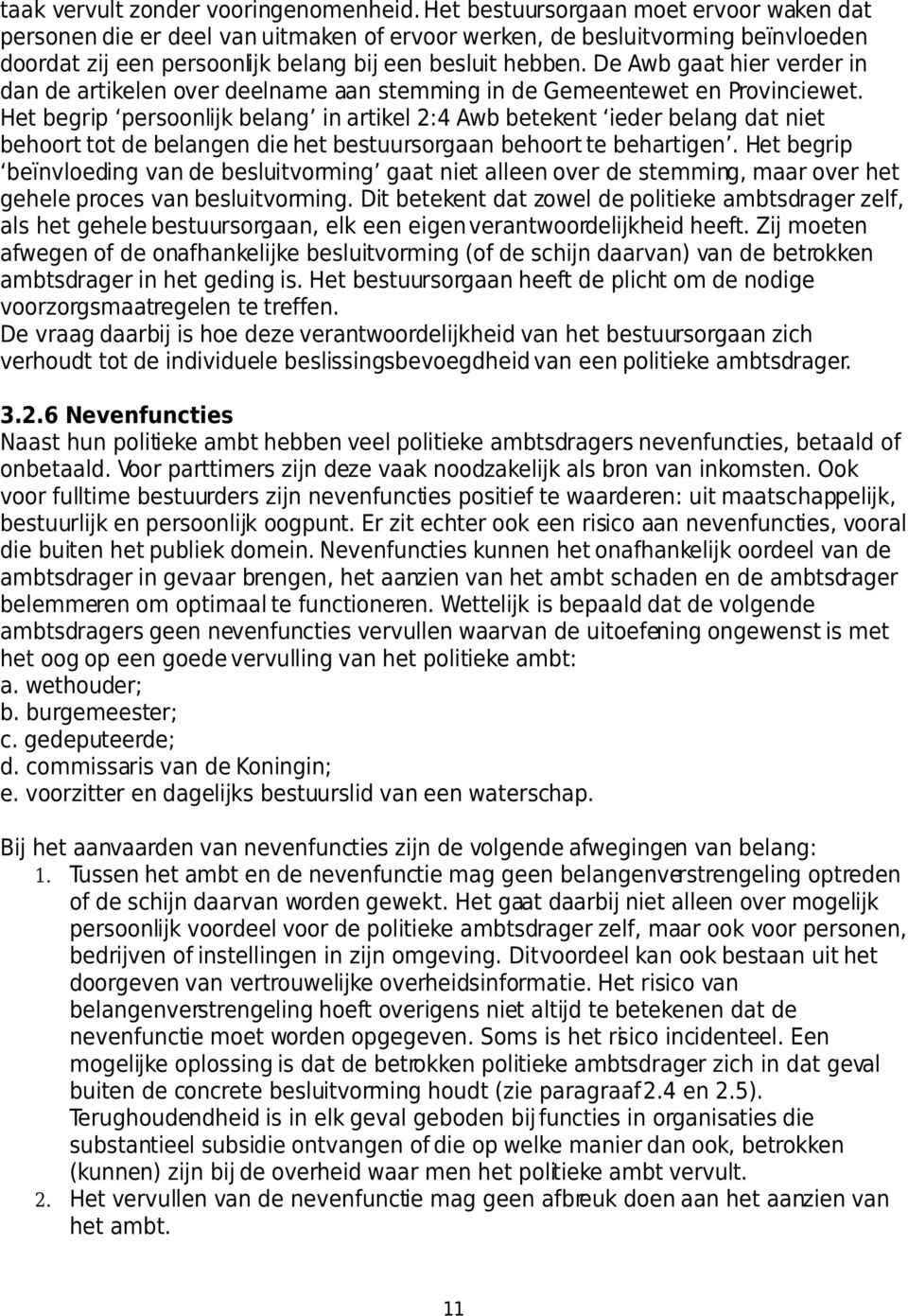 De Awb gaat hier verder in dan de artikelen over deelname aan stemming in de Gemeentewet en Provinciewet.