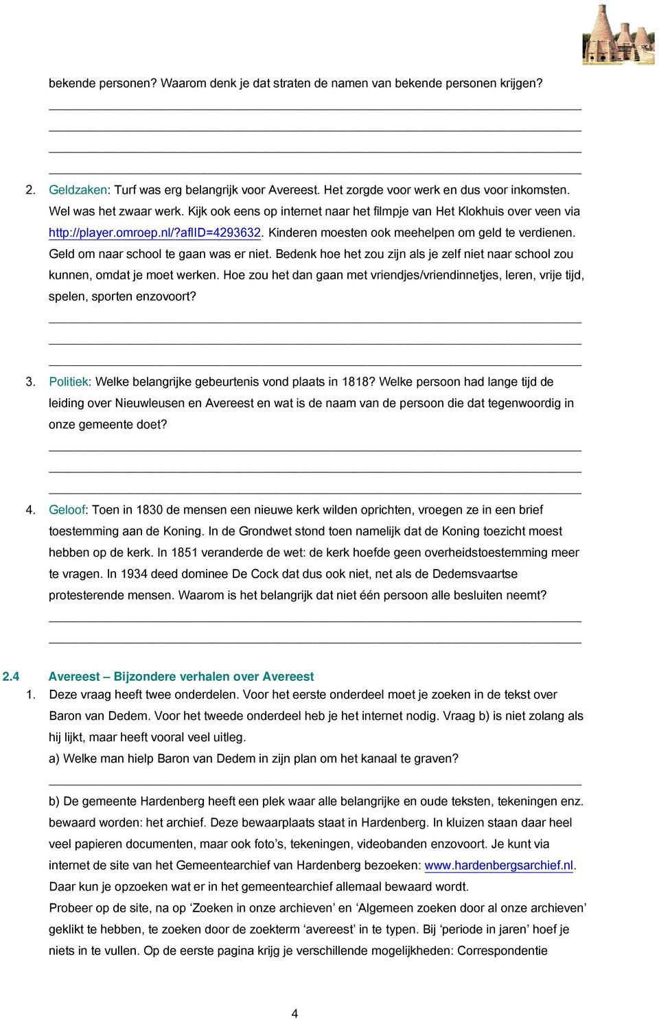 Geld om naar school te gaan was er niet. Bedenk hoe het zou zijn als je zelf niet naar school zou kunnen, omdat je moet werken.