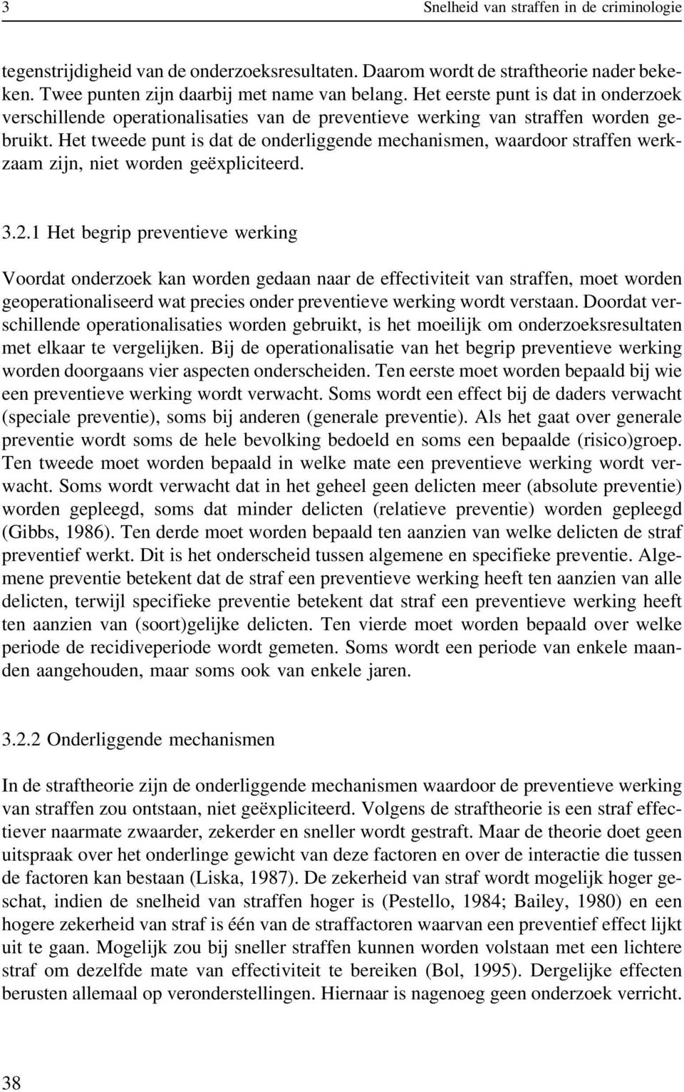 Het tweede punt is dat de onderliggende mechanismen, waardoor straffen werkzaam zijn, niet worden geëxpliciteerd. 3.2.