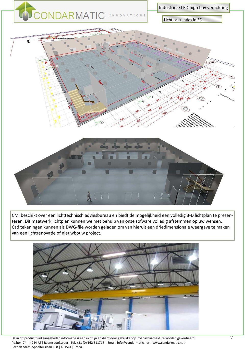 Cad tekeningen kunnen als DWG file worden geladen om van hieruit een driedimensionale weergave te maken van een lichtrenova e of nieuwbouw project.