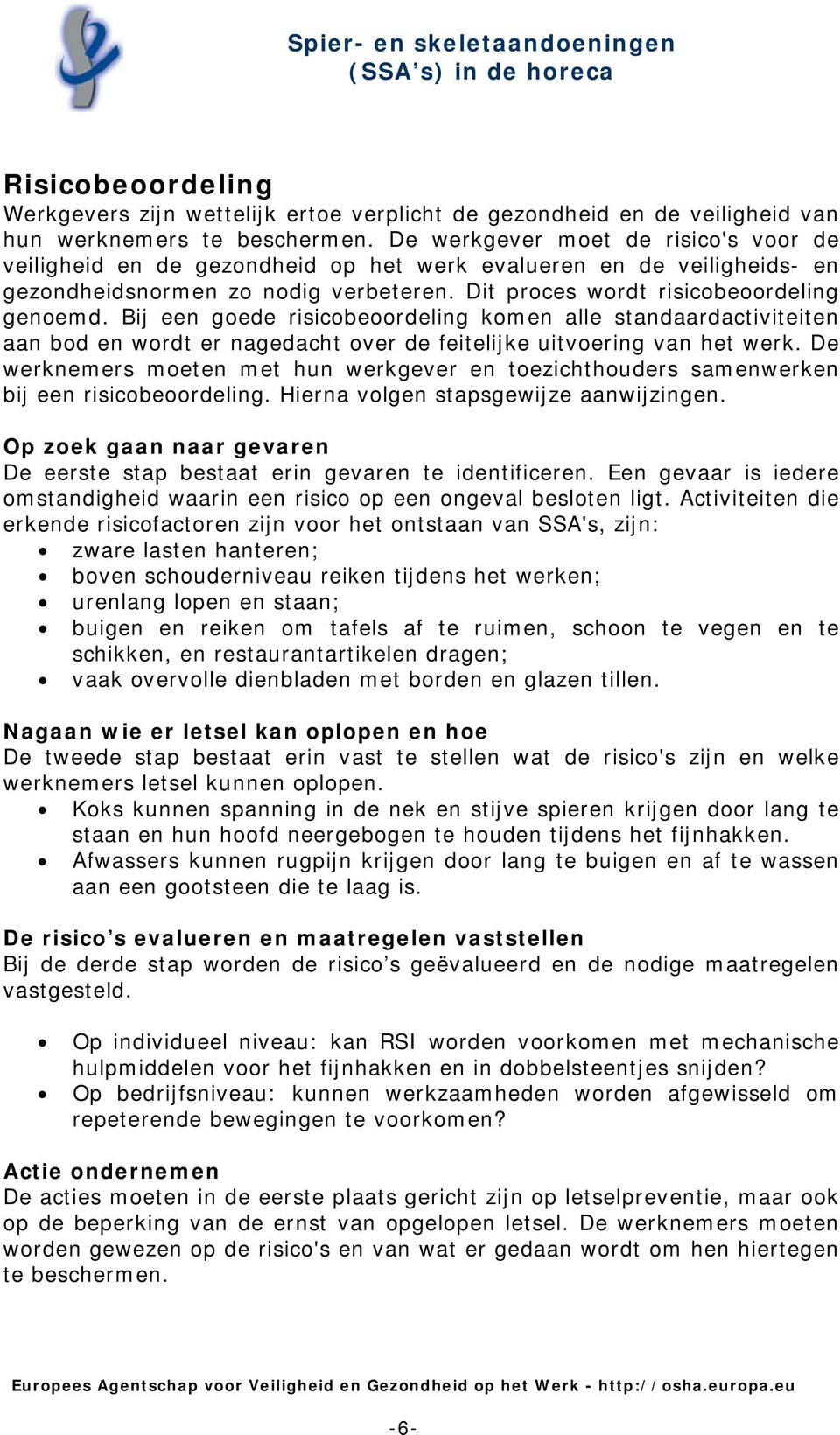 Bij een goede risicobeoordeling komen alle standaardactiviteiten aan bod en wordt er nagedacht over de feitelijke uitvoering van het werk.