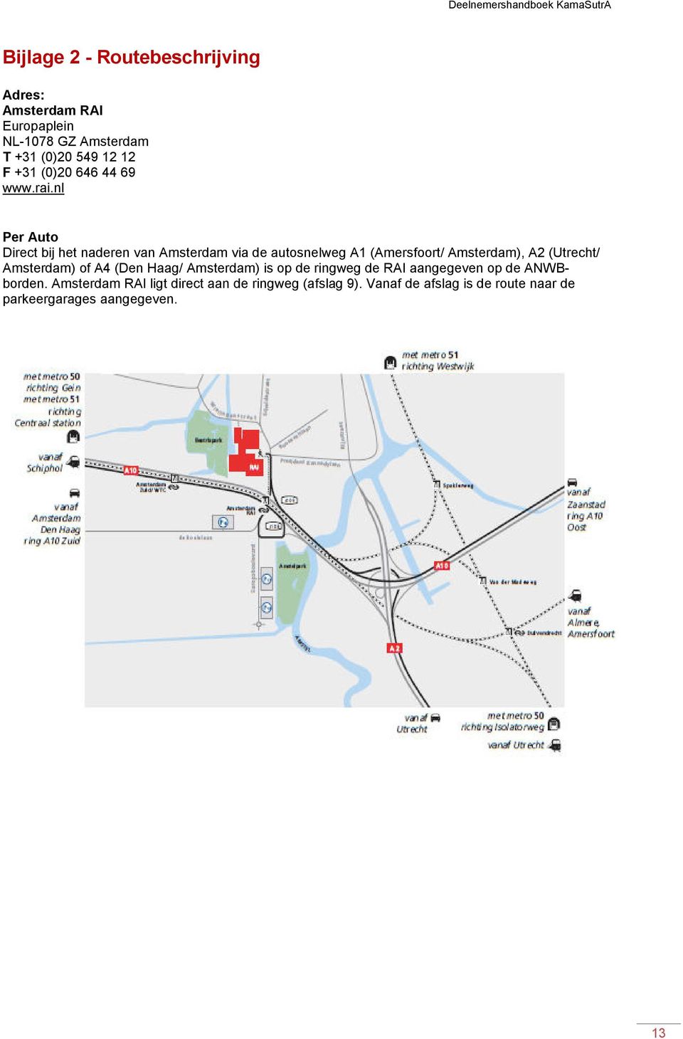 nl Per Auto Direct bij het naderen van Amsterdam via de autosnelweg A1 (Amersfoort/ Amsterdam), A2 (Utrecht/