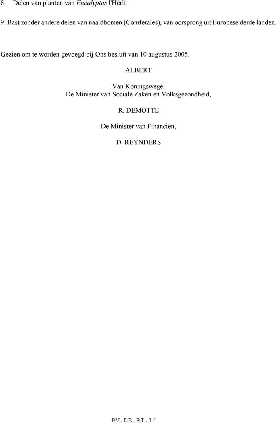 derde landen. Gezien om te worden gevoegd bij Ons besluit van 10 augustus 2005.