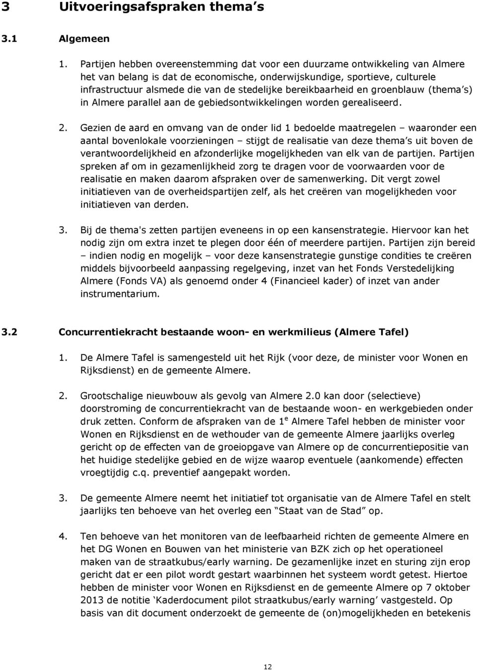 bereikbaarheid en groenblauw (thema s) in Almere parallel aan de gebiedsontwikkelingen worden gerealiseerd. 2.