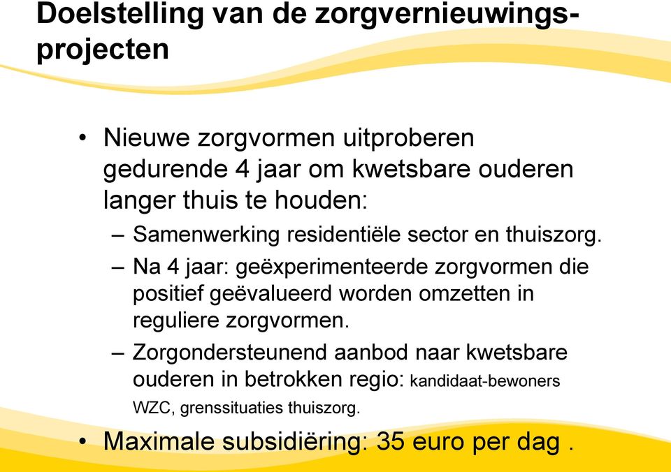 Na 4 jaar: geëxperimenteerde zorgvormen die positief geëvalueerd worden omzetten in reguliere zorgvormen.