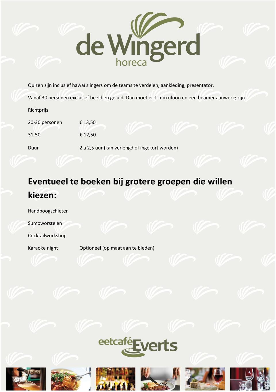 20-30 personen 13,50 31-50 12,50 2 a 2,5 uur (kan verlengd of ingekort worden) Eventueel te boeken bij