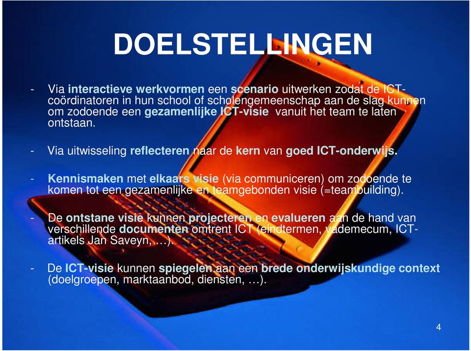 - Kennismaken met elkaars visie (via communiceren) om zodoende te komen tot een gezamenlijke en teamgebonden visie (=teambuilding).