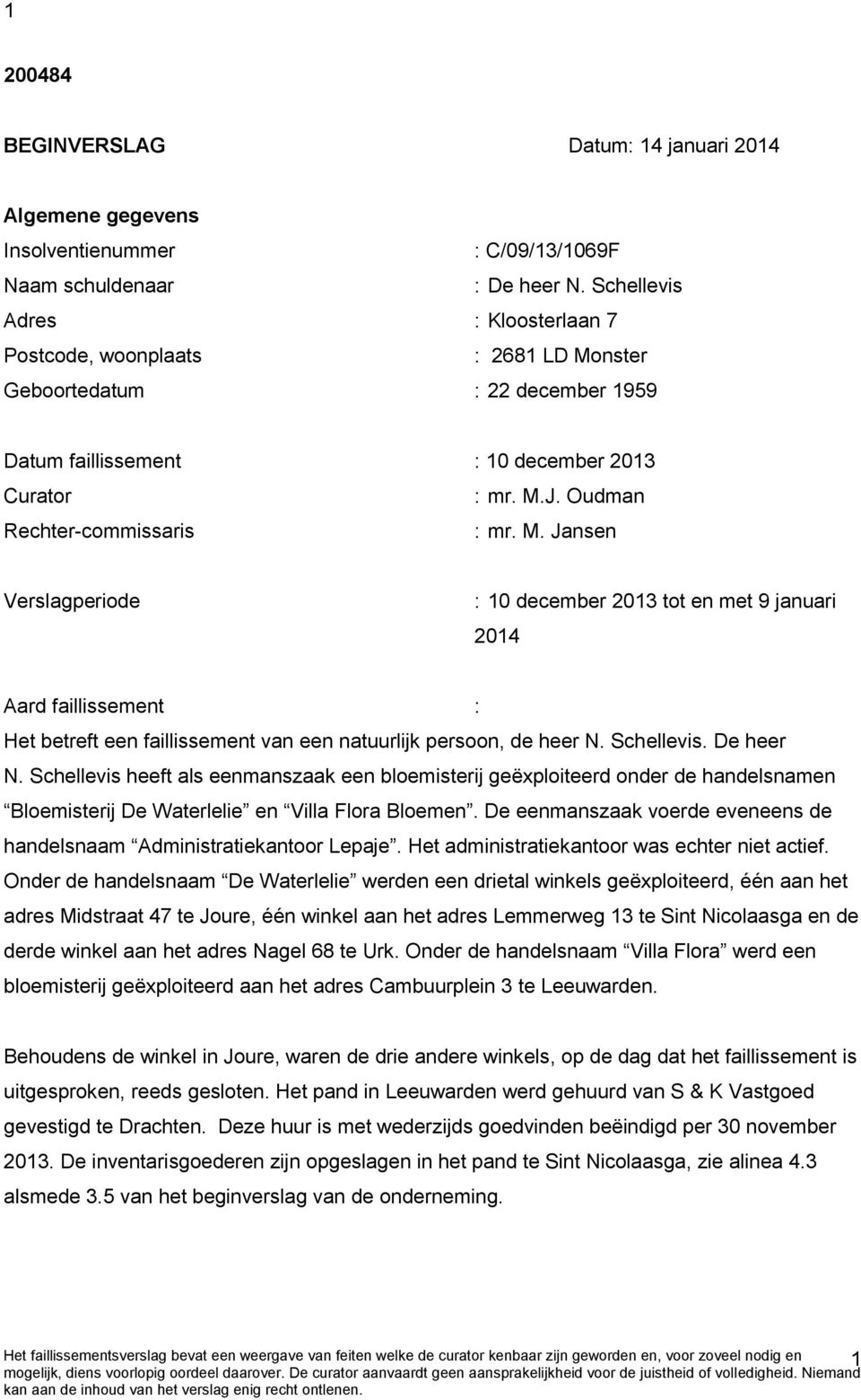 nster Geboortedatum : 22 december 1959 Datum faillissement : 10 december 2013 Curator : mr. M.