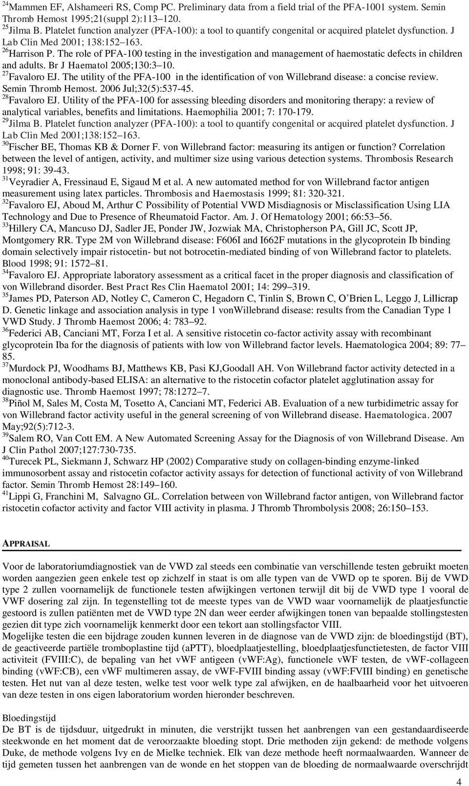 The role of PFA-100 testing in the investigation and management of haemostatic defects in children and adults. Br J Haematol 2005;130:3 10. 27 Favaloro EJ.