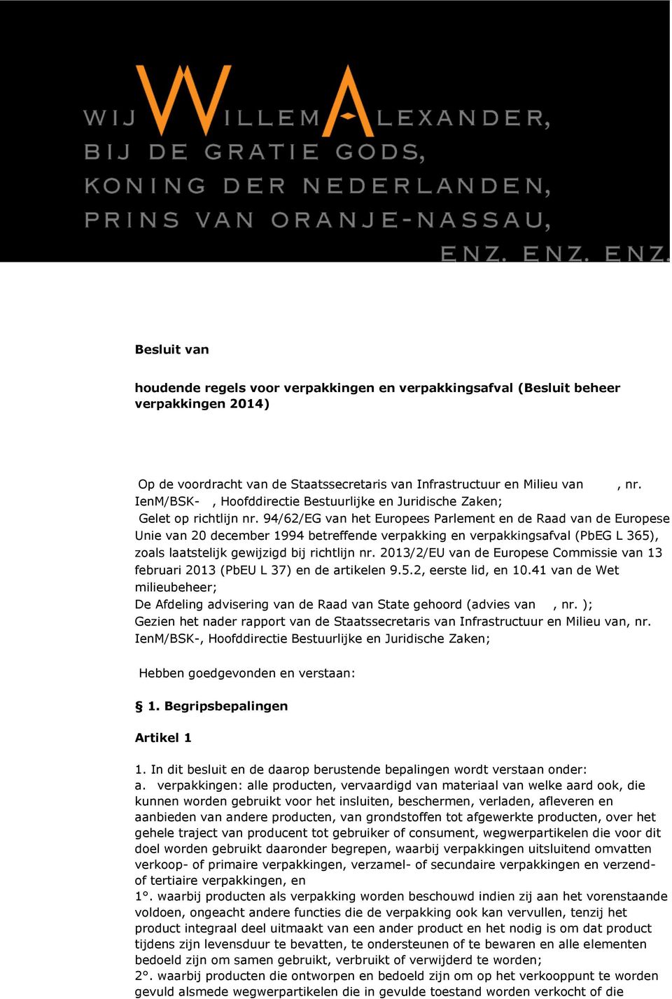 94/62/EG van het Europees Parlement en de Raad van de Europese Unie van 20 december 1994 betreffende verpakking en verpakkingsafval (PbEG L 365), zoals laatstelijk gewijzigd bij richtlijn nr.