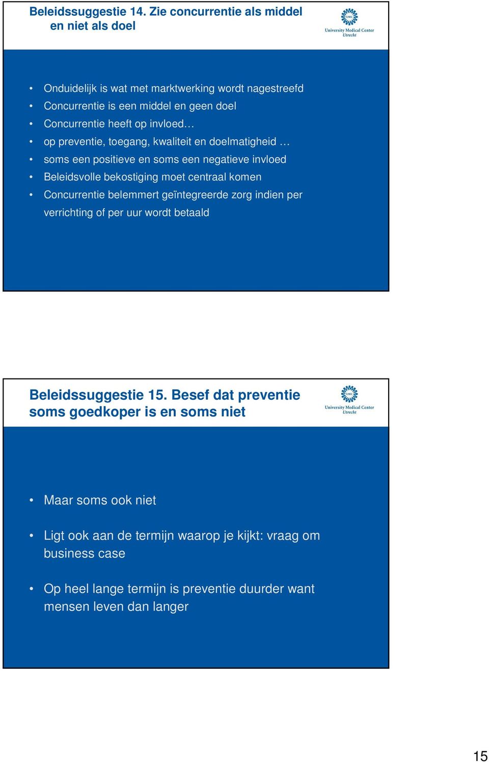 invloed op preventie, toegang, kwaliteit en doelmatigheid soms een positieve en soms een negatieve invloed Beleidsvolle bekostiging moet centraal komen