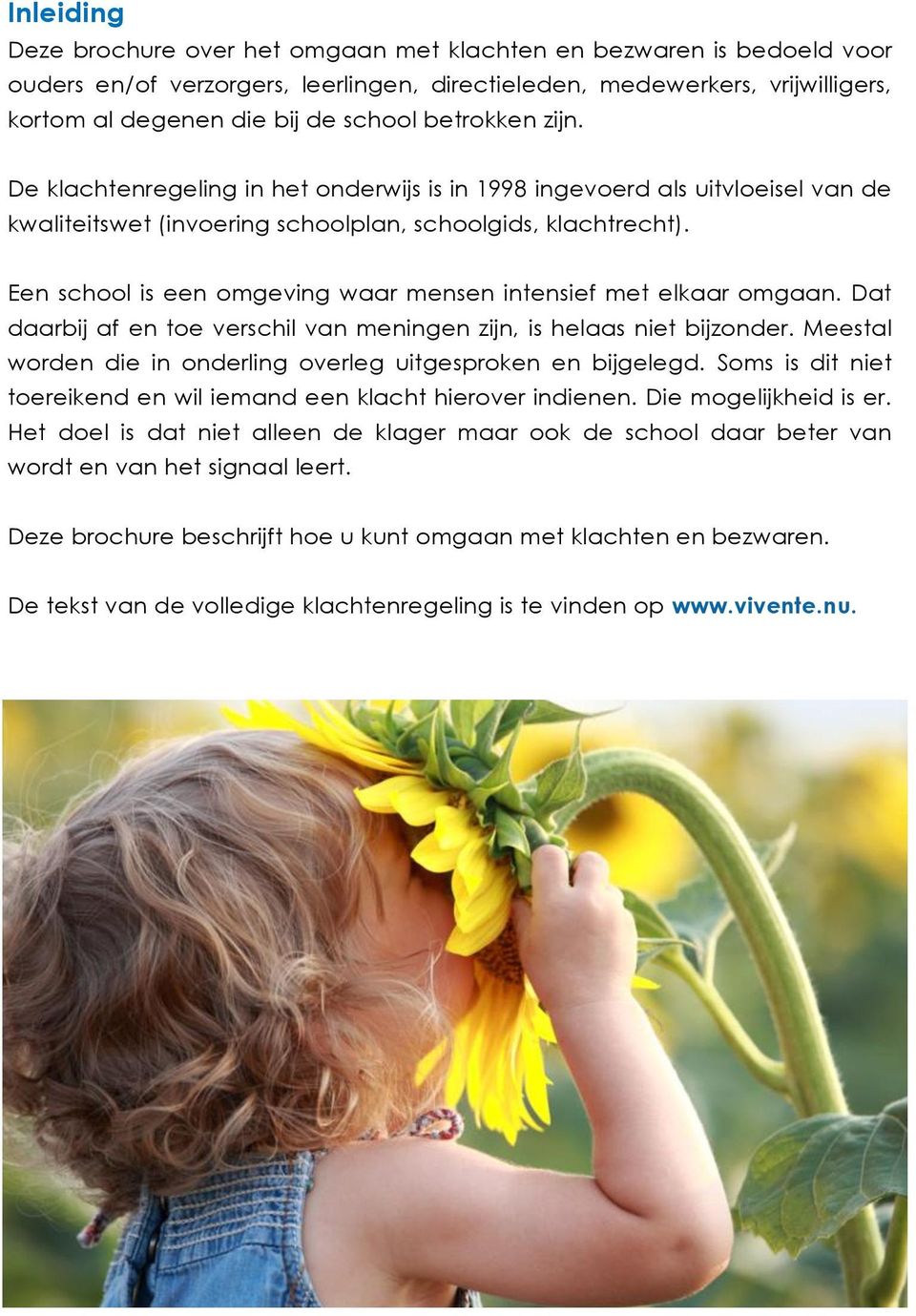 Een school is een omgeving waar mensen intensief met elkaar omgaan. Dat daarbij af en toe verschil van meningen zijn, is helaas niet bijzonder.