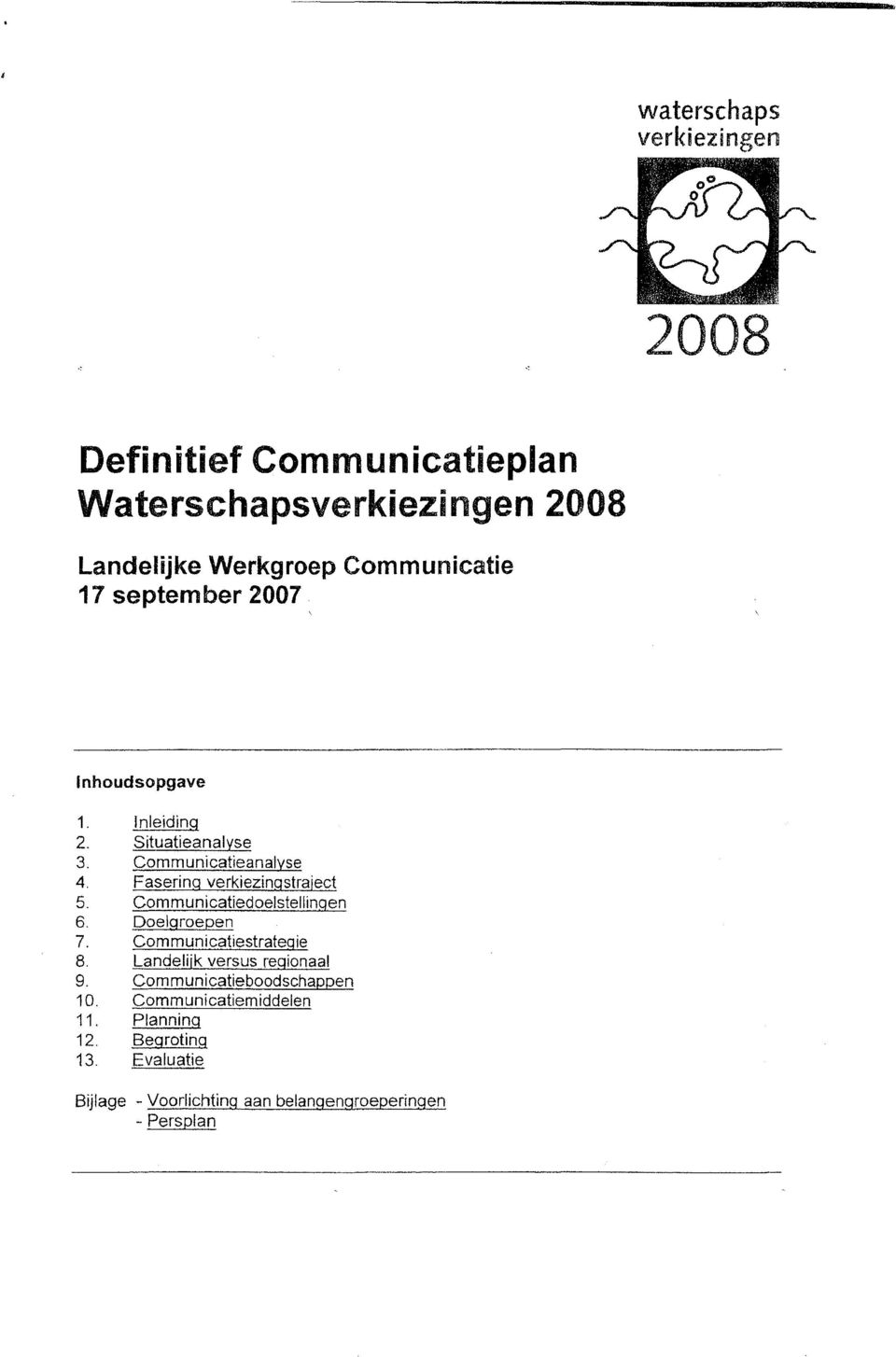 Communicatiedoelstellingen 6, Doelgroepen 7. Communicatiestrategie 8. Landelijk versus regionaal 9.