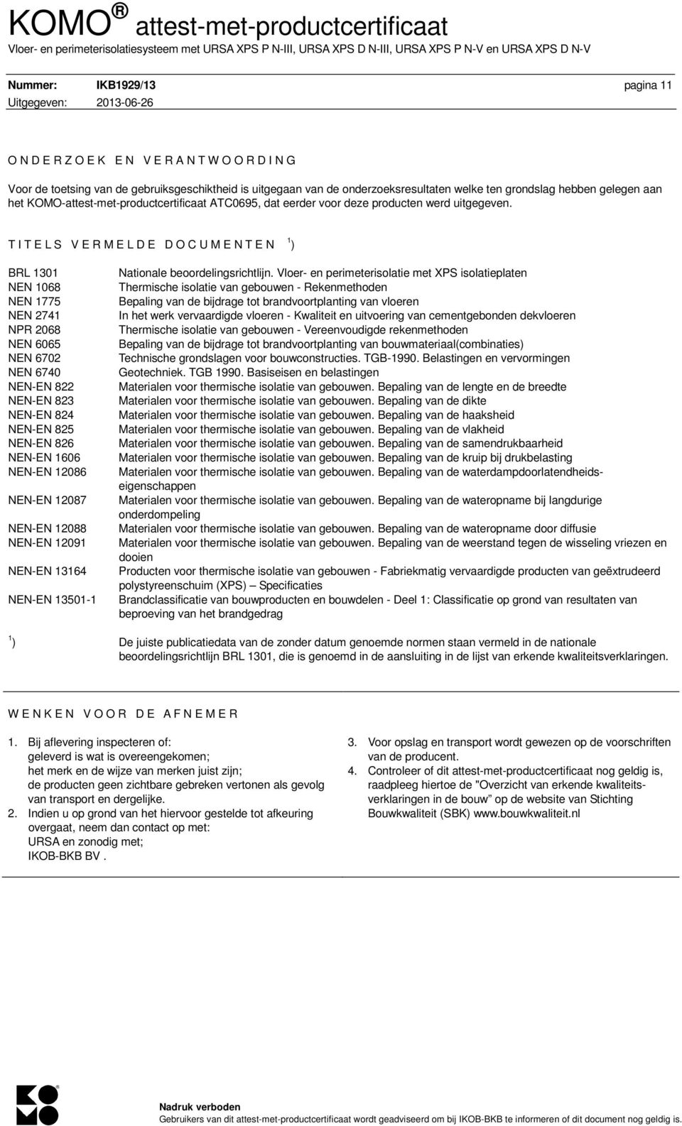T I T E L S V E R M E L D E D O C U M E N T E N 1 ) BRL 1301 NEN 1068 NEN 1775 NEN 2741 NPR 2068 NEN 6065 NEN 6702 NEN 6740 NEN-EN 822 NEN-EN 823 NEN-EN 824 NEN-EN 825 NEN-EN 826 NEN-EN 1606 NEN-EN