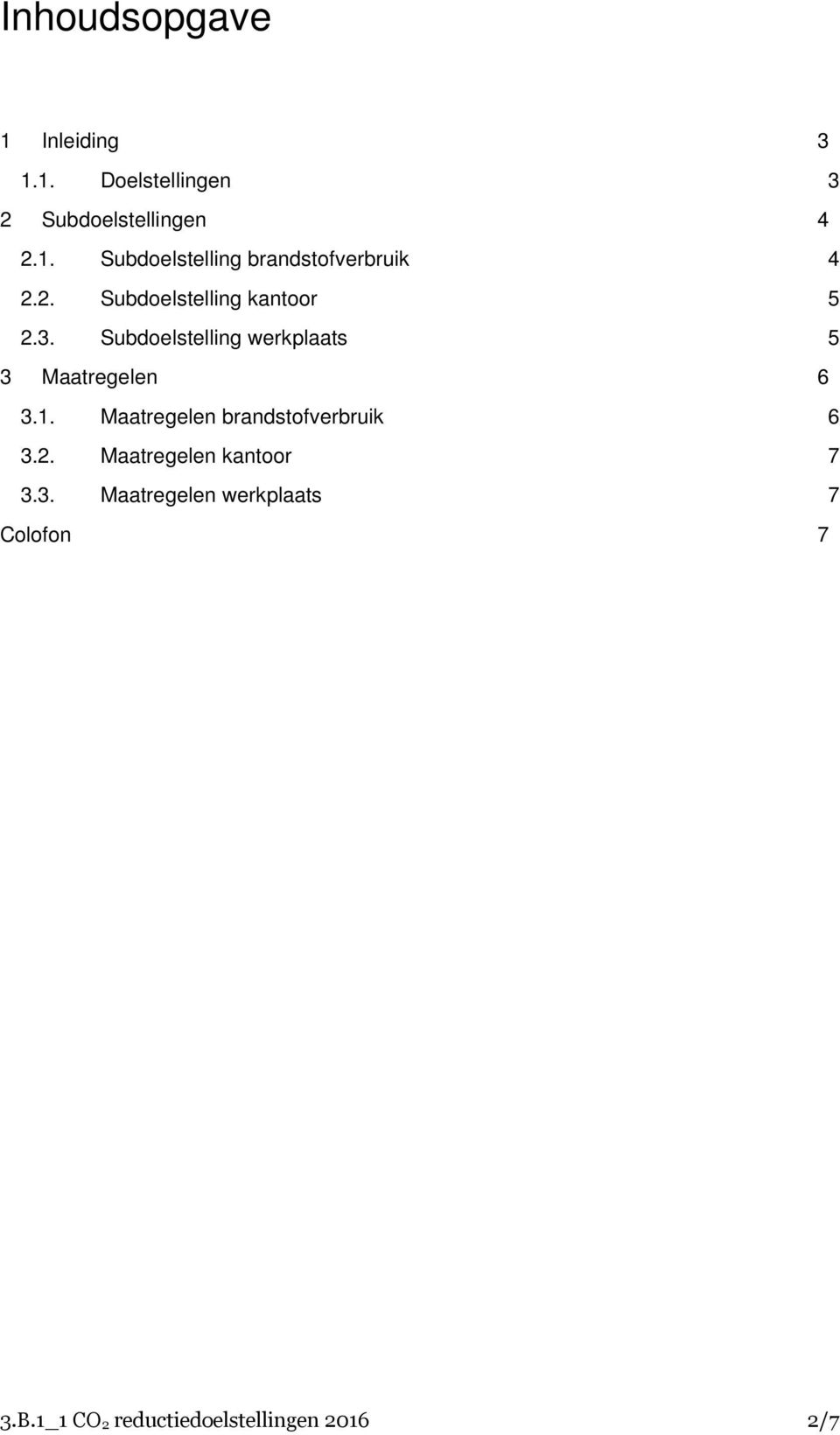 Maatregelen brandstofverbruik 6 3.2. Maatregelen kantoor 7 3.3. Maatregelen werkplaats 7 Colofon 7 3.