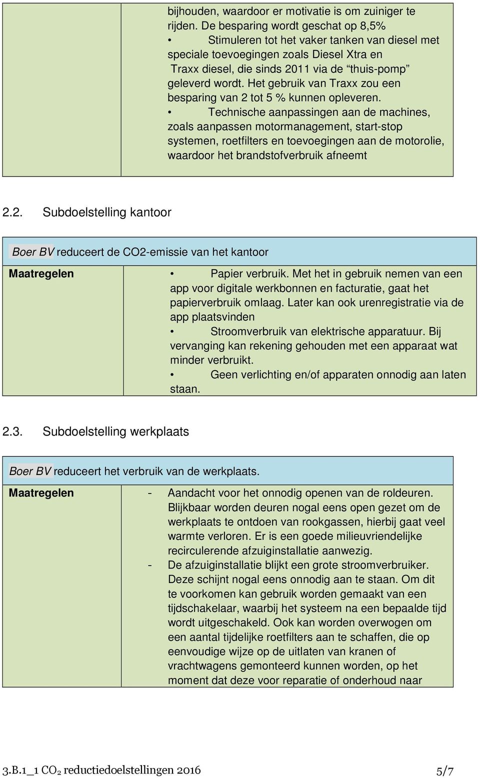 Het gebruik van Traxx zou een besparing van 2 tot 5 % kunnen opleveren.