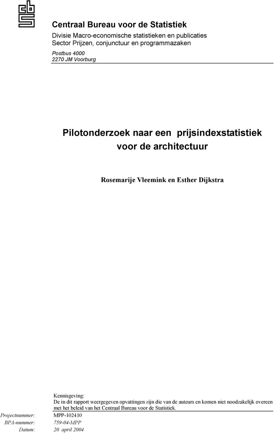 Vleemink en Esther Dijkstra Kennisgeving: De in dit rapport weergegeven opvattingen zijn die van de auteurs en komen niet