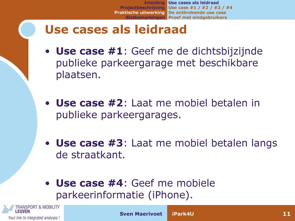 plaatsen. Use case #2: Laat me mobiel betalen in publieke parkeergarages.