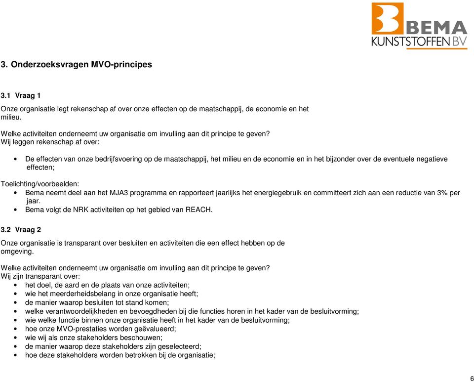 Wij leggen rekenschap af over: De effecten van onze bedrijfsvoering op de maatschappij, het milieu en de economie en in het bijzonder over de eventuele negatieve effecten; Toelichting/voorbeelden: