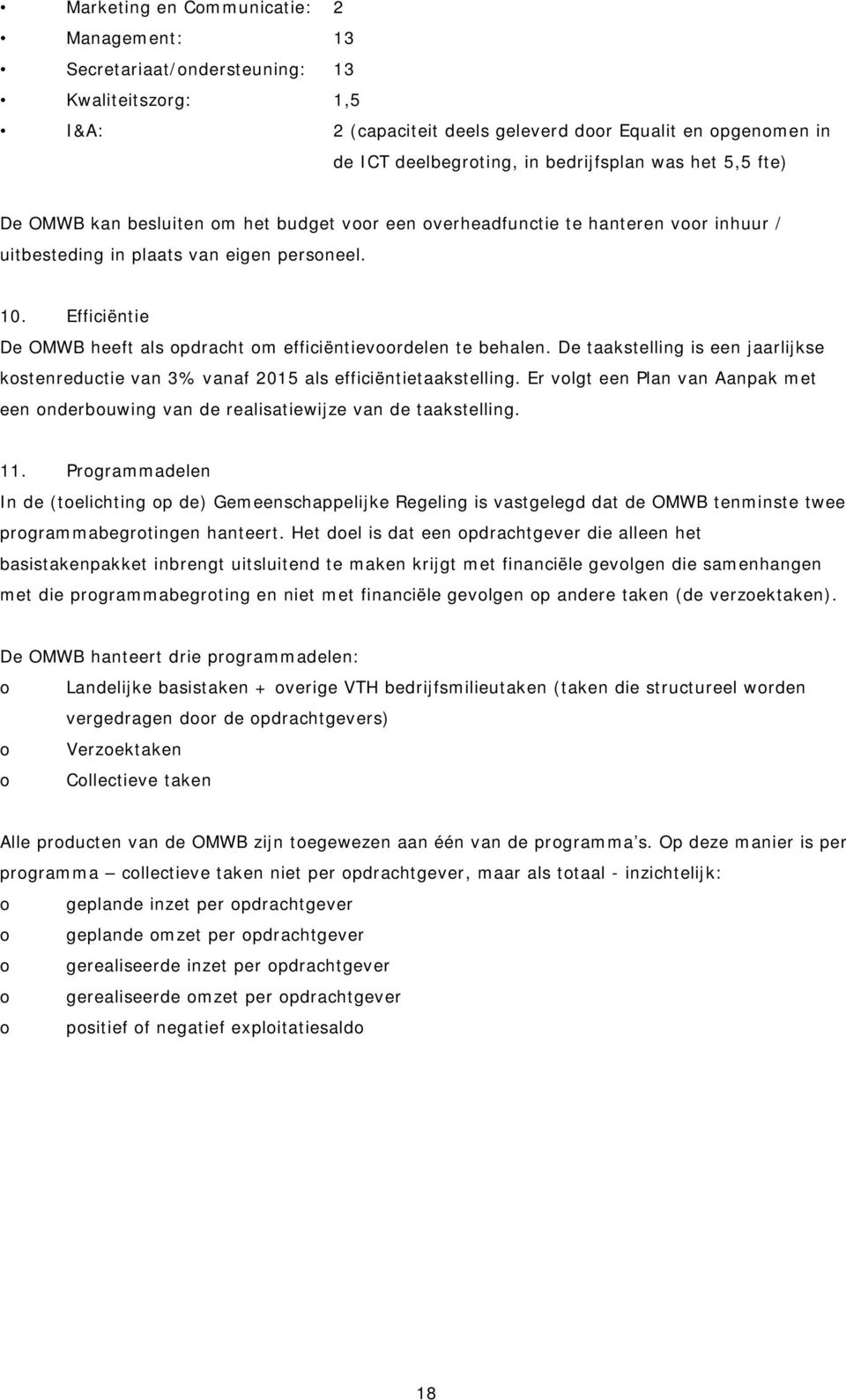 Efficiëntie De OMWB heeft als opdracht om efficiëntievoordelen te behalen. De taakstelling is een jaarlijkse kostenreductie van 3% vanaf 2015 als efficiëntietaakstelling.