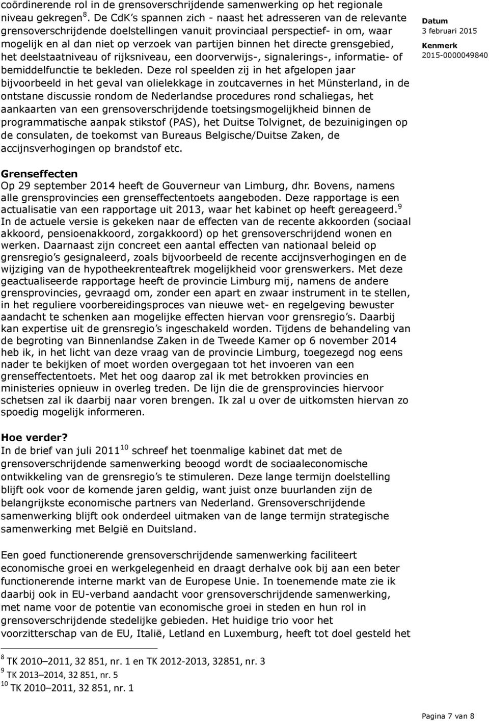 het directe grensgebied, het deelstaatniveau of rijksniveau, een doorverwijs-, signalerings-, informatie- of bemiddelfunctie te bekleden.