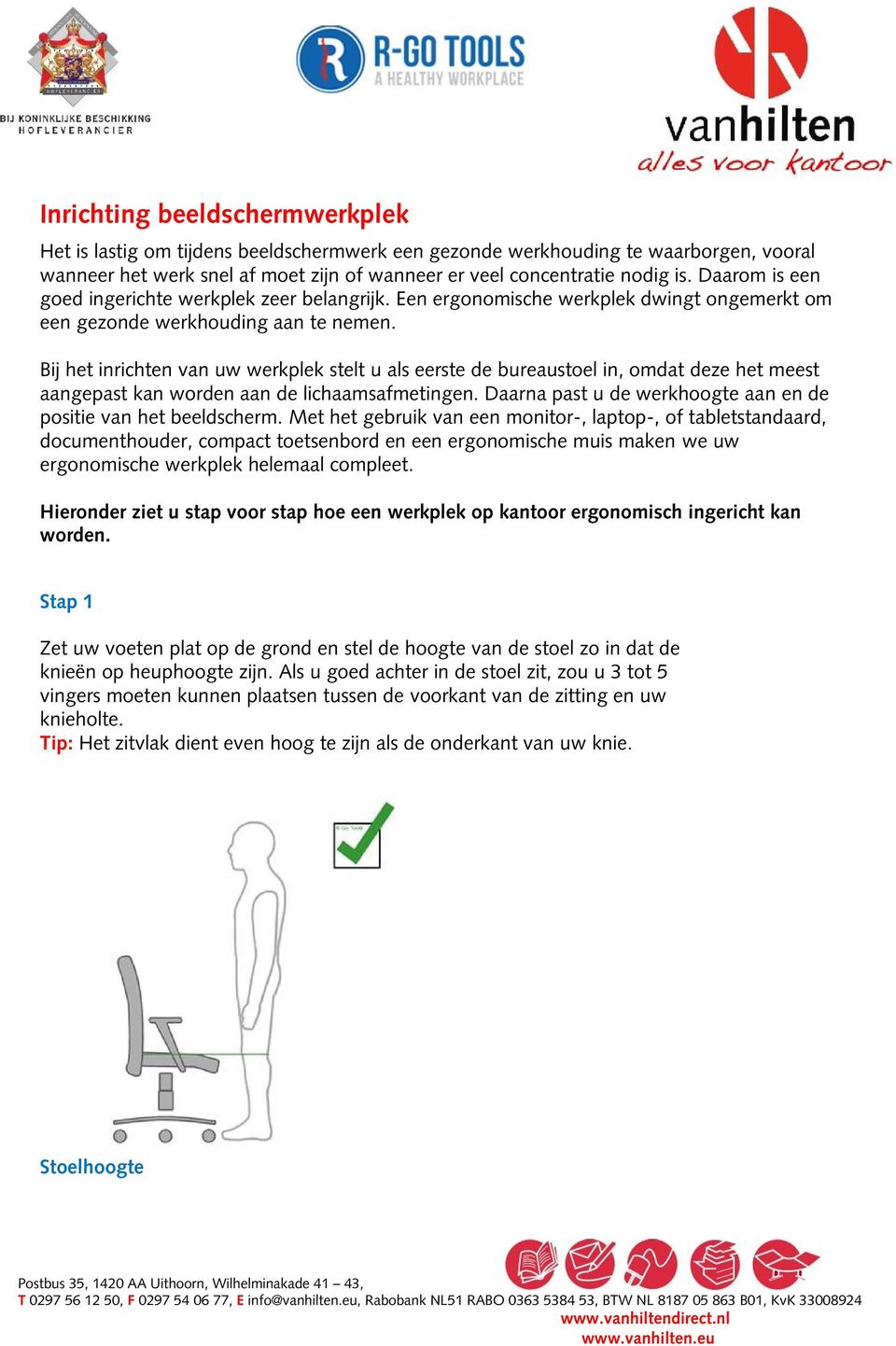 Bij het inrichten van uw werkplek stelt u als eerste de bureaustoel in, omdat deze het meest aangepast kan worden aan de lichaamsafmetingen.